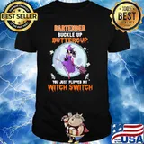 Bartender Buckle Up Buttercup You Just Flipped My Witch Switch Shirt