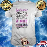 Bartender Don't Judge Me Until You've Flown A Mile On my Broom Shirt