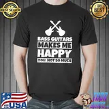 Bass Guitar makes me happy you not so much T-Shirt Unisex