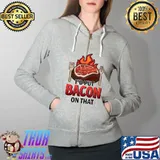 BBQ I'D Put Bacon On That Grilling T-Shirt Full Zip Hooded