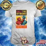 Be Brave Only the Strong Survive T-Shirt