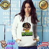 Be savage not average black Girl Shirt Hoodie