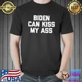 Biden Can Kiss My Ass s Unisex