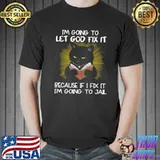 Black cat I’m going to let god fix it because if I fix it I’m going to jail s Unisex