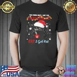 Black Cat You Know What I Got For Christmas Fat I Got Fat Shirt Unisex