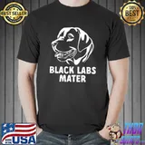 Black Labs Matter Labrador Retriever T- Unisex
