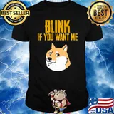 Blink If You Want Me Doggy shirt