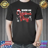 Born on Christmas Day Birthday December 25 th T-Shirt