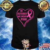 Breast Cancer Awareness Month 2021 In October We Wear Pink T-shirt