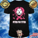 Breast Cancer Pitties for titties shirt