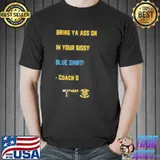 Bring Ya Ass On In Your Sissy Blue Coach O Hollywood s Unisex