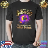 Buckle up buttercup you just flipped my witch switch black cat broom Halloween s Unisex