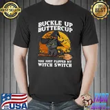 Buckle Up Buttercup You Just Flipped My Witch Switch Halloween T-Shirt