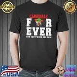 Cardinals Forever Not Just When We Win Shirt Unisex