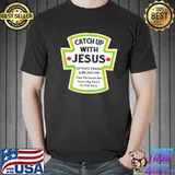 Catch up with Jesus Lettuce Praise And Relish Him Shirt