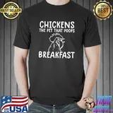 Chicken the pet that poops breakfast T-shirt