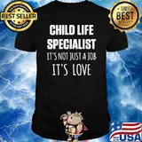 Child Life Specialist it's not just a job it's love CCLS T-Shirt