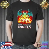 Choose Your Battles Wisely shirt