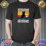 Coffee Spelled Backwards is Eeffoc Just Know That I Don't T-Shirt