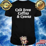 Cold Brew, Coffins and Covens T-shirt