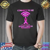 Connect To Me The Password Is Breast Cancer Awareness Shirt Unisex