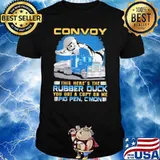 Convoy This Here's The Rubber Duck You Got A Copy On Me Pig Pen C'mon Truck Shirt
