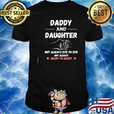 Daddy And Daughter Not Always Eye To Eye But Always Heart To Heart Shirt