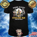 Damn Right I Am A Steelers Fan Now And Forever Signature Shirt