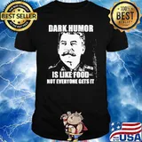 Dark Humor IS Like Food Not Everyone Gets It Shirt