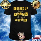 Degreed Up But Knuck If You Buck Shirt