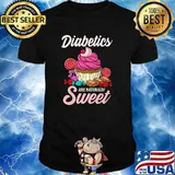 Diabetics Are Naturally Sweet Diabetes Pun T-Shirt