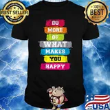 Do More Of What Makes You Happy Cool Quotes Graphic Design T-Shirt