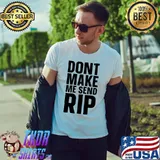 Don't Make Me Send Rip T-Shirt