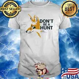 Don’t Be A Hunt Dog Shirt