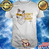 Don’t Be A Hunt Fox shirt