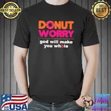 Donut Worry Be Happy God Will Make You Whole T-s Unisex