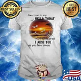 Dragonfly You Came To Say Hello Today I Whispered I Miss You As You Flew Away Shirt