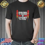 Drink The Booze And Light The Fuse Shirt