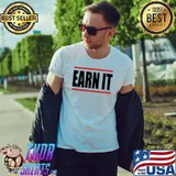 Earn It Shirt