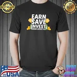 Earn Save Invest Good Lifestyle T-s Unisex