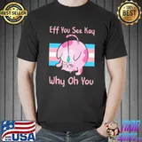 Eff You See Kay Why Oh You Cat Shirt