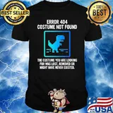 Error 404 Costume Not Found The Costume You Are Looking For Was Lost Removed Or Might Shirt