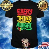 Every Little Thing Is Gonna Be Alright Shirt