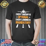 Every takeoff Is Optional Every Landing Is Mandatory Pilot s Unisex