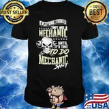 Everyone Thinks They Are A Mechanic Until It's Time To Do Mechanic Shit Skull Shirt