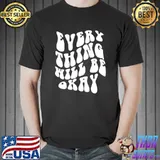 Everything Will Be Okay Cute Text Trendy Costume T-shirt