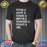Foster Adopt Donate Volunteer Mentor Educate And Care Shirt