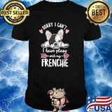 Frenchie Dog sorry I can't I have plans with my French Bulldog Owner T-Shirt