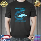 Funny Whale Whale Whale What Do We Have Here Pun T-Shirt