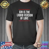 Gin is the liquid version of love, funny cocktail gin T-Shirt Unisex
